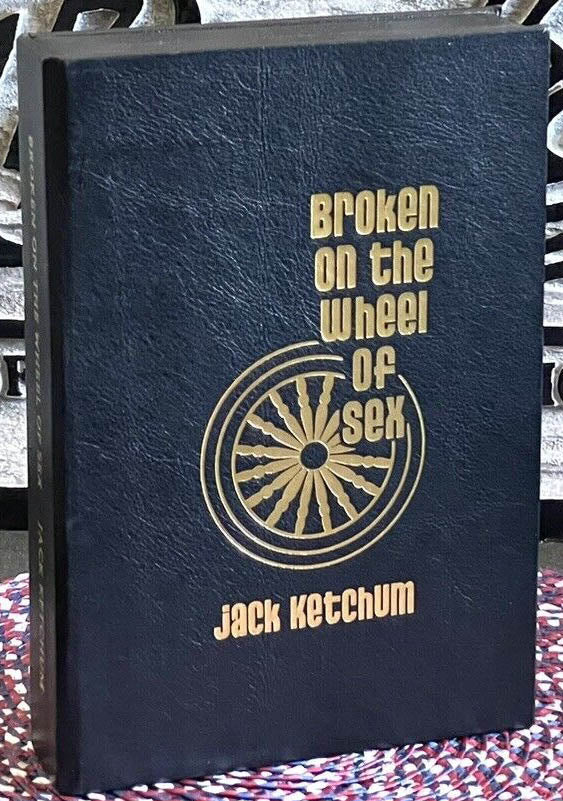 Broken on the Wheel of Sex by Jack Ketchum Ultra-Deluxe Signed Numbered Traycased Hardcover