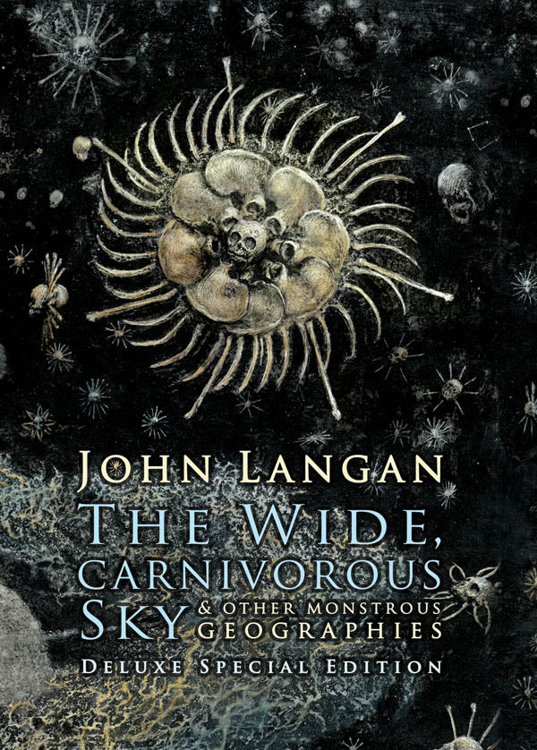 The Wide, Carnivorous Sky and Other Monstrous Geographies by John Langan Deluxe Special Edition