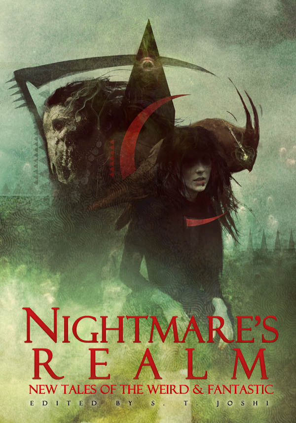 Announcing Nightmare’s Realm: New Tales of the Weird & Fantastic Edited by S. T. Joshi