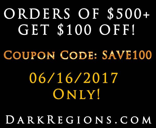FRIDAY COUPON - Save $100 on Your DarkRegions.com Order TODAY ONLY!