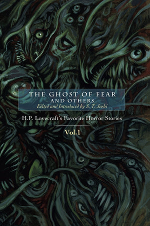 The Ghost of Fear and Others: H. P. Lovecraft's Favorite Horror Stories Volume 1 Edited by S. T. Joshi