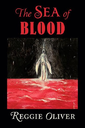 The Sea of Blood by Reggie Oliver