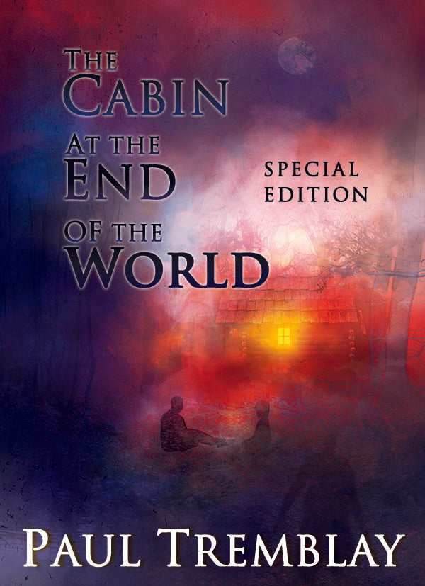 The Cabin at the End of the World Special Edition by Paul Tremblay (PREORDER)