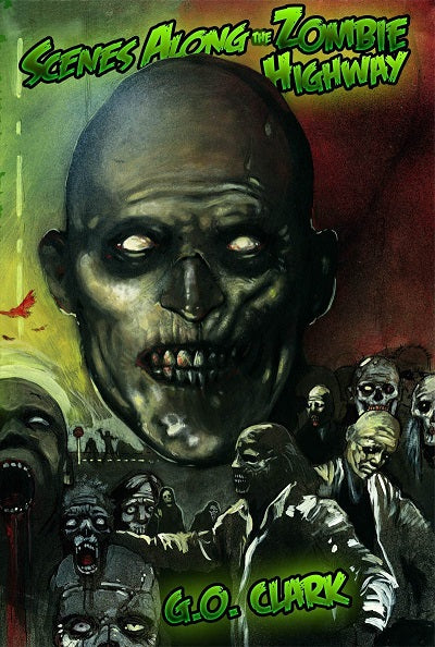 Scenes Along the Zombie Highway by G.O. Clark