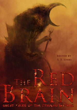 The Red Brain: Great Tales of the Cthulhu Mythos edited by S. T. Joshi